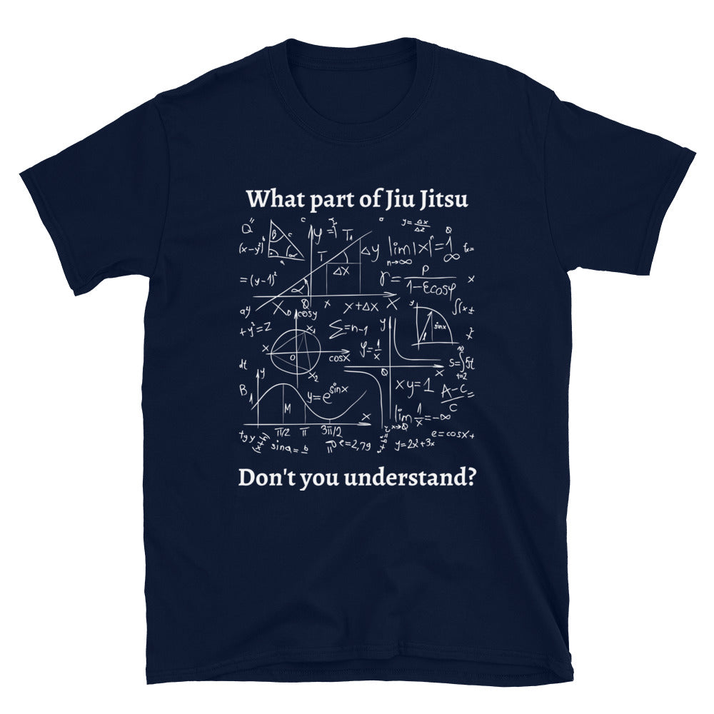 What part of Jiu Jitsu don't you understand? Equation T-Shirt